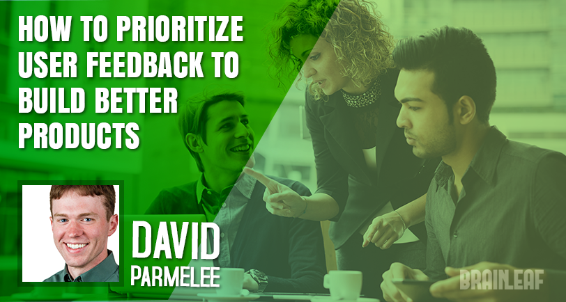 How to prioritize user feedback to build better products