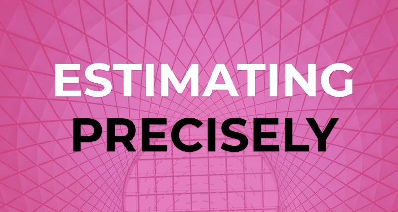 How to estimate projects precisely.
