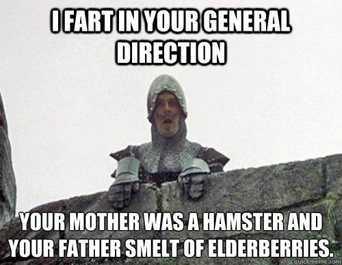 I fart in your general direction.
