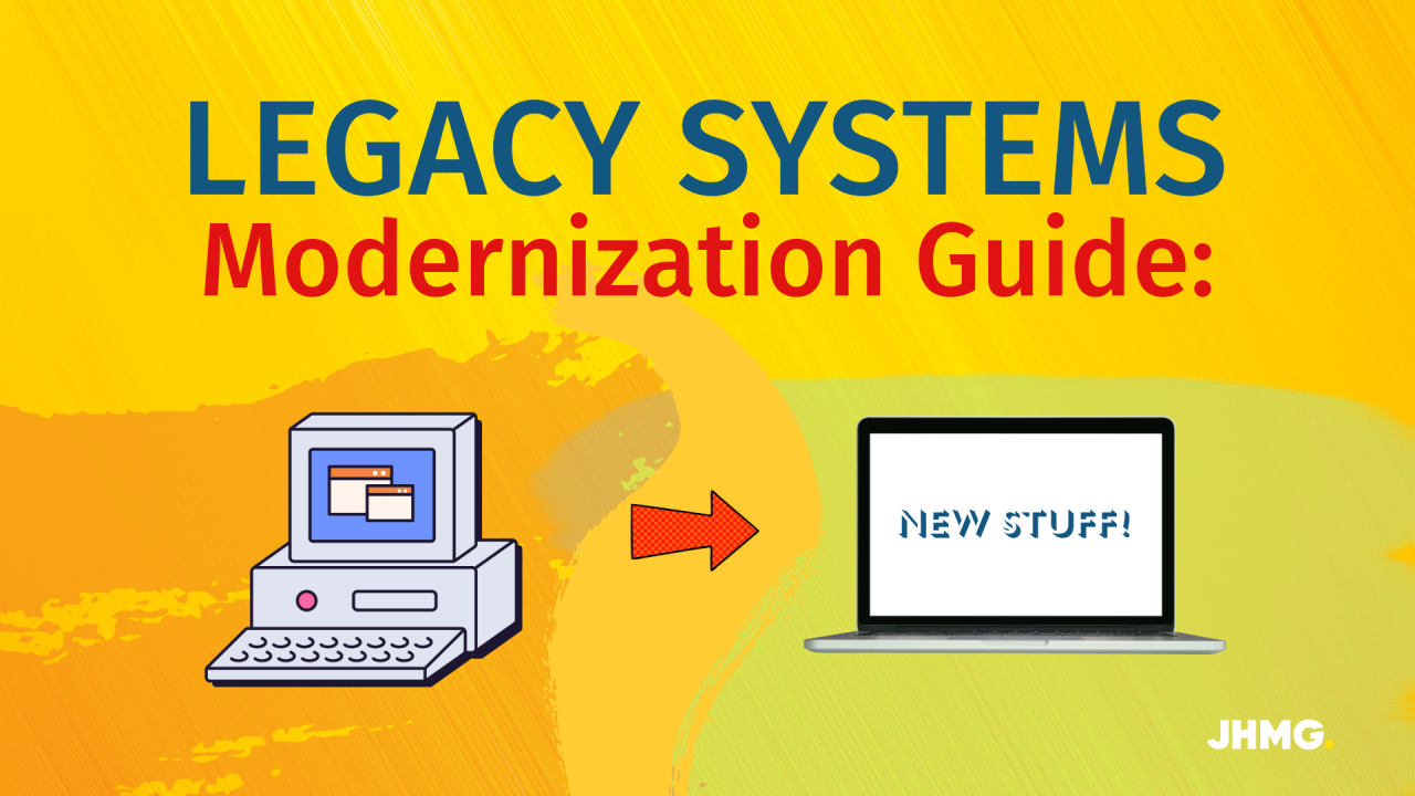 Legacy Systems Modernization Guide: Steps, Benefits, And Solutions - JHMG